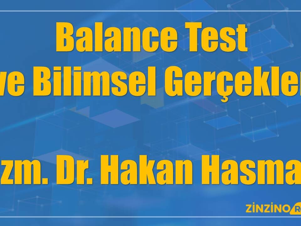Balance Test ve Bilimsel Gerçekler - Uzm. Dr. Hakan Hasman