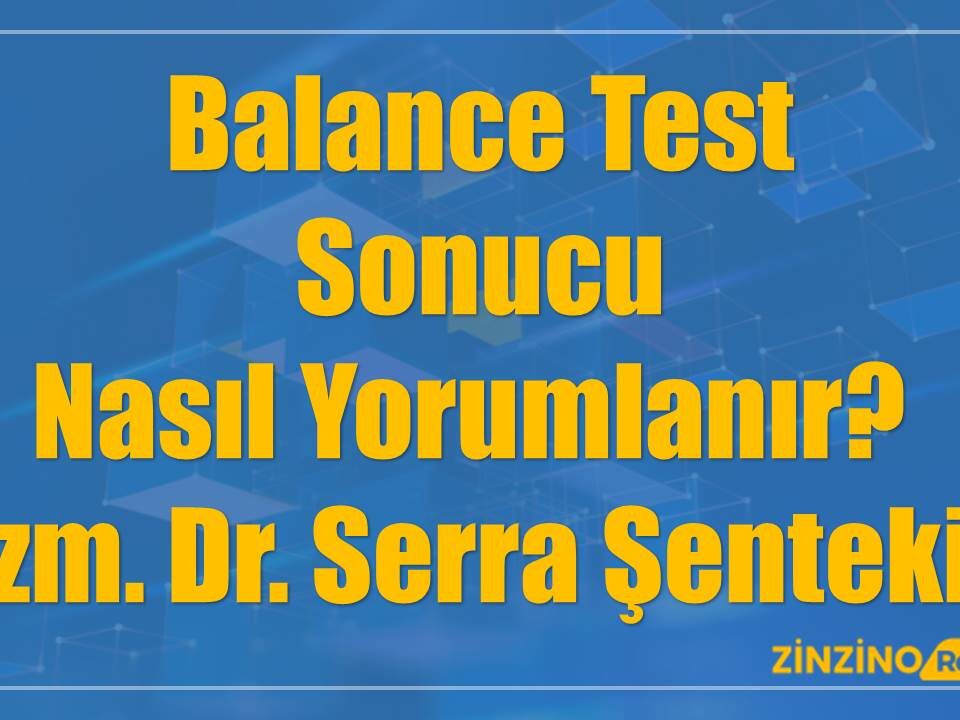 Balance Test Sonucu Nasıl Yorumlanır? - Uzm. Dr. Serra Şentekin