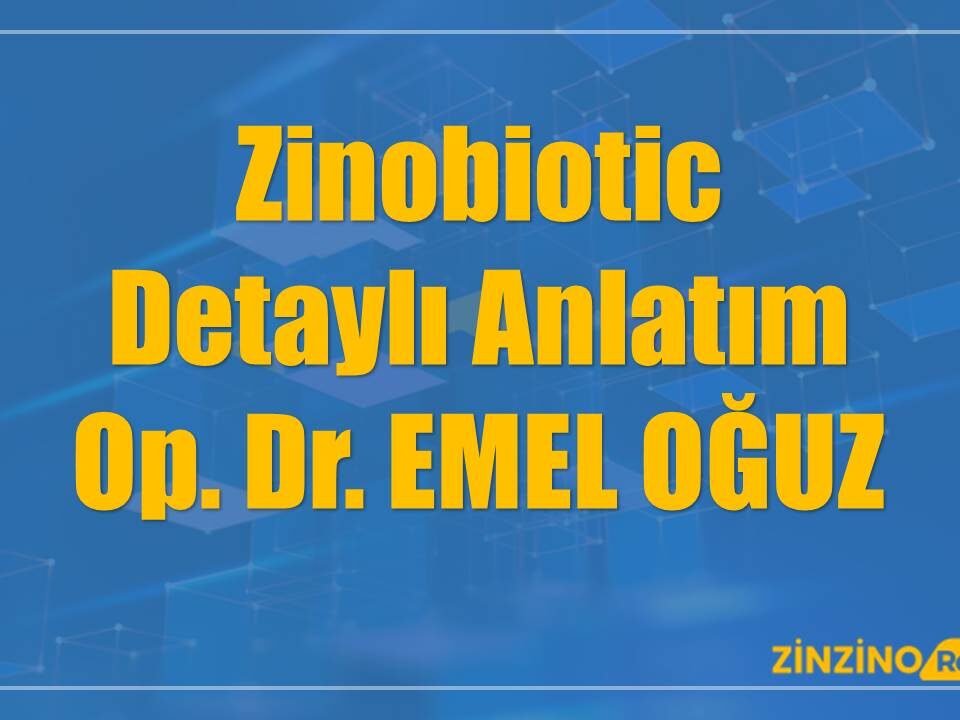 Zinobiotic Detaylı Anlatım - Op. Dr. EMEL OĞUZ